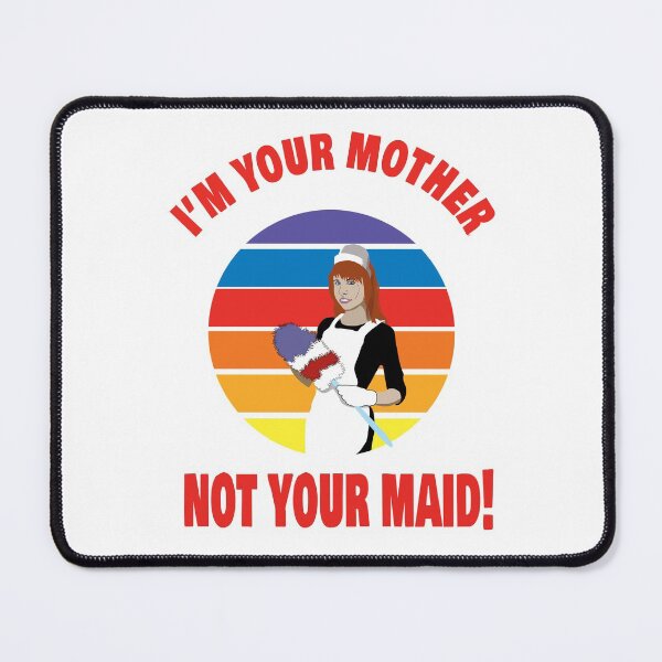 Item preview, I’m Your Mother Not Your Maid! Clean Your Room designed and sold by TJHstudio.