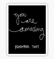 You are amazing,remember that Sticker