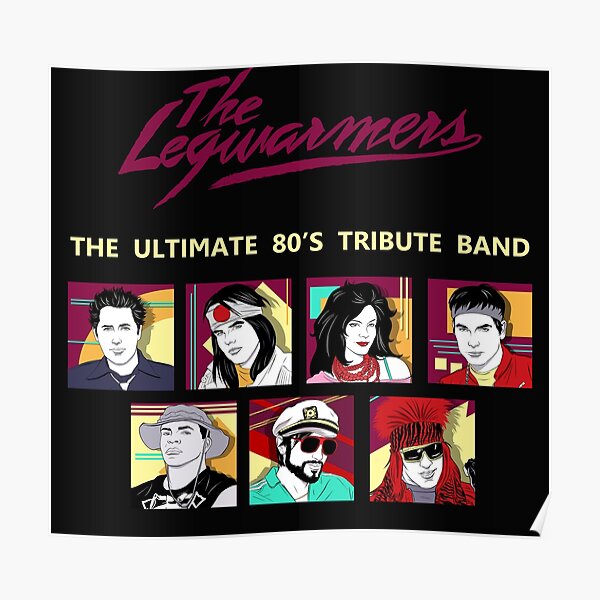 "the legwarmers the ultimate 80's tribute band" Poster by sofianhadi Redbubble