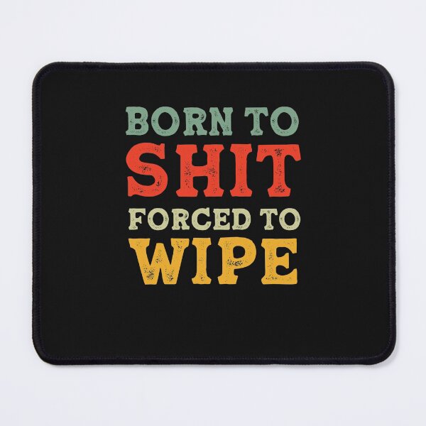 Item preview, Born To Shit Forced To Wipe Gag Gift 2021 designed and sold by Anela-MC.