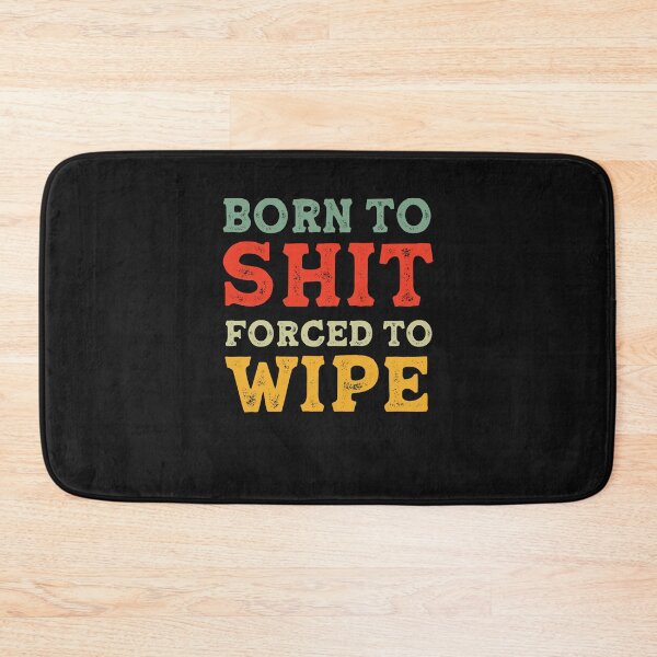 Item preview, Born To Shit Forced To Wipe Gag Gift 2021 designed and sold by Anela-MC.