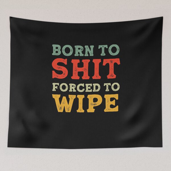 Aperçu de l'œuvre Born To Shit Forced To Wipe Gag Gift 2021 créée et vendue par Anela-MC.