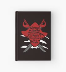 Always be yourself unless you can be a pirate Pirate Hardcover Journal