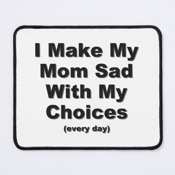 Item preview, I make my mom sad... designed and sold by VicFreedomind.