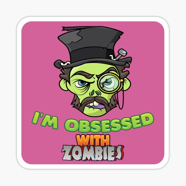 "I'm obsessed with zombies" Sticker for Sale by SerhiiArt Redbubble