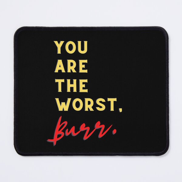 Item preview, You are the worst, Burr. designed and sold by AbdullahMuneer.