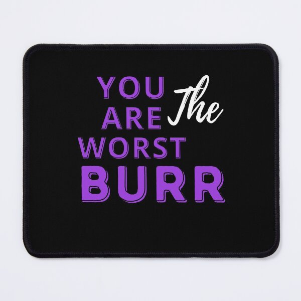 Item preview, You are the worst, Burr.  designed and sold by AbdullahMuneer.
