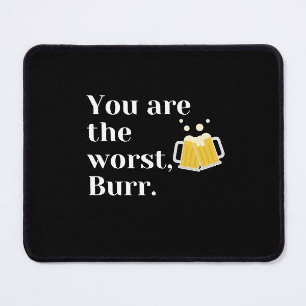 Item preview, You are the worst, Burr.  designed and sold by AbdullahMuneer.