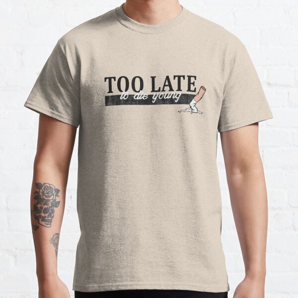 Kinetic Too Late to Die Young Graphic Tee – Kinetic Clothing