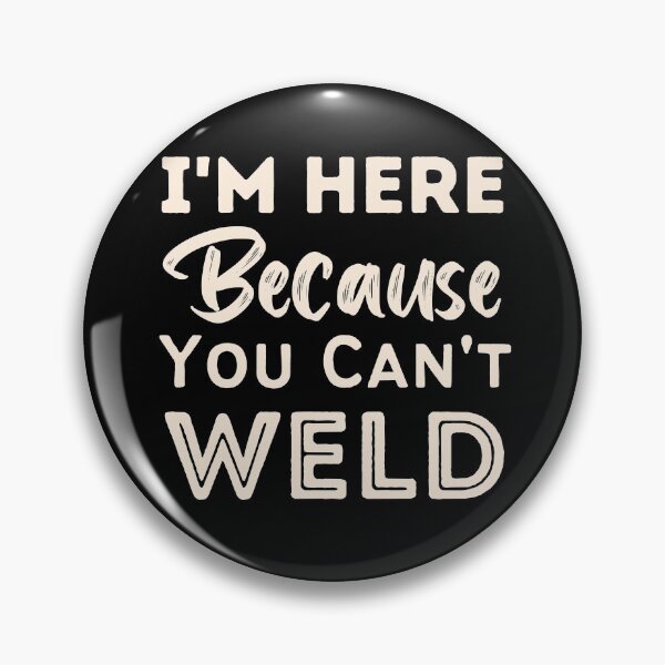 Item preview, I'm Here Because You Can't Weld designed and sold by laila7534.