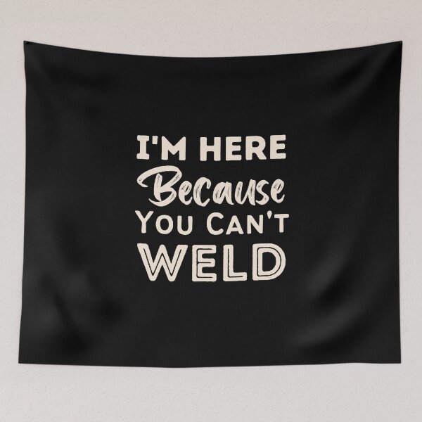 Item preview, I'm Here Because You Can't Weld designed and sold by laila7534.