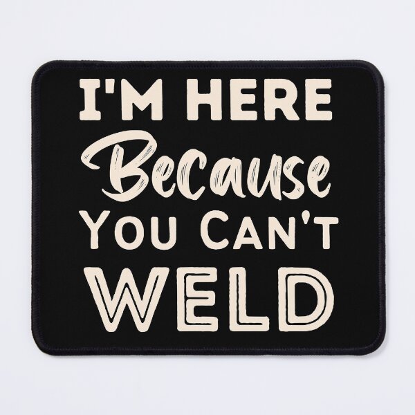 Item preview, I'm Here Because You Can't Weld designed and sold by laila7534.