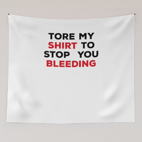 Item preview, Tore My Shirt To Stop You Bleeding designed and sold by ArteSilenziosa.