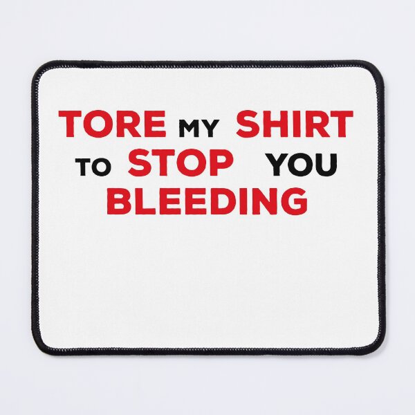 Item preview, Tore My Shirt To Stop You Bleeding designed and sold by ArteSilenziosa.