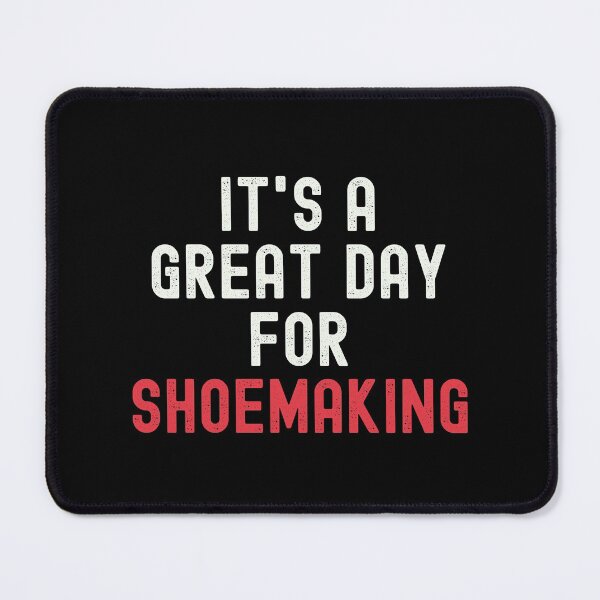 Item preview, It's a Great Day for Shoemaking designed and sold by kindxinn.