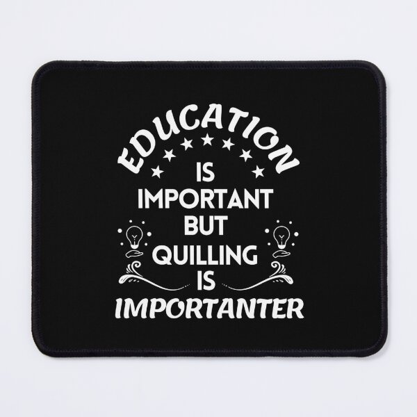 Item preview, Education Is Important But Quilling Is Importanter designed and sold by RmeenaArt.