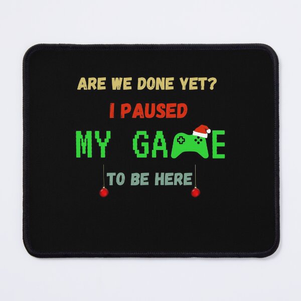 Item preview, Are We Done Yet ? I Paused My Game To Be Here designed and sold by sichaz.