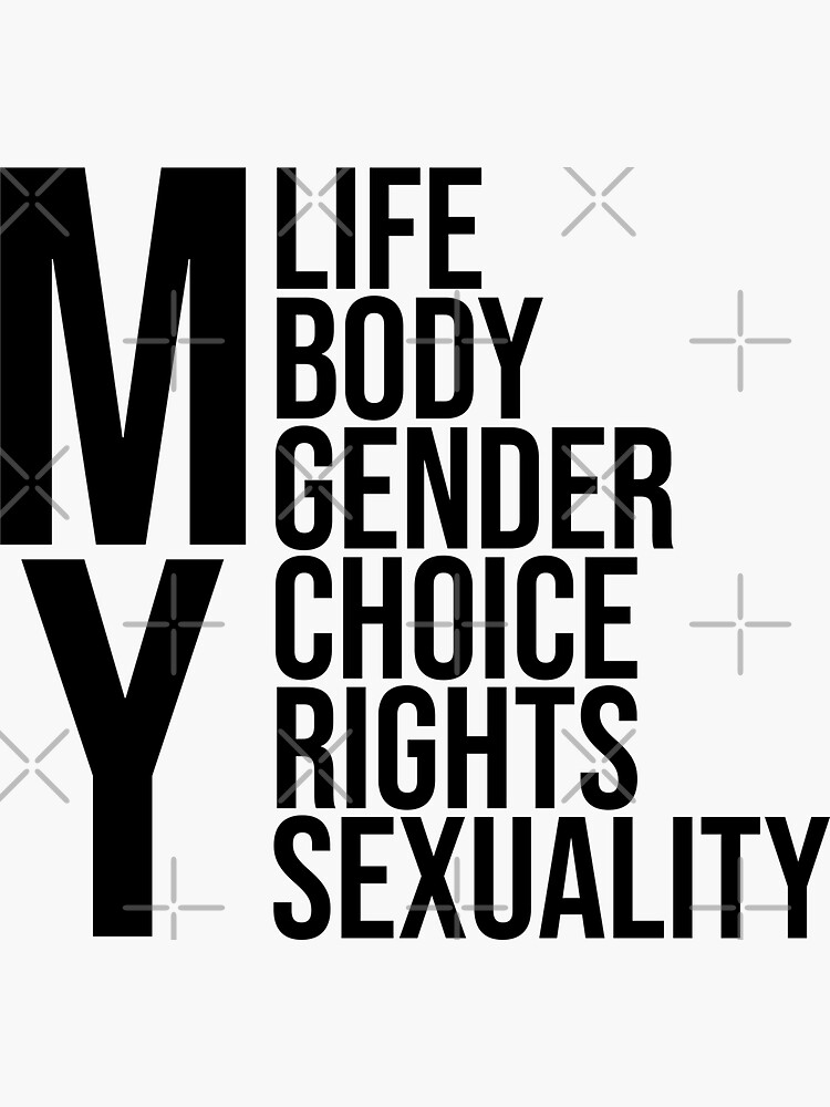 My Body My Gender My Life My Sexuality My Choice My Rights Sticker For Sale By Skr0201 Redbubble 