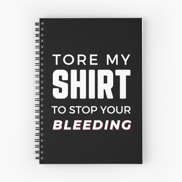 Item preview, Tore My Shirt To Stop Your Bleeding Black designed and sold by Rainbows Rock.