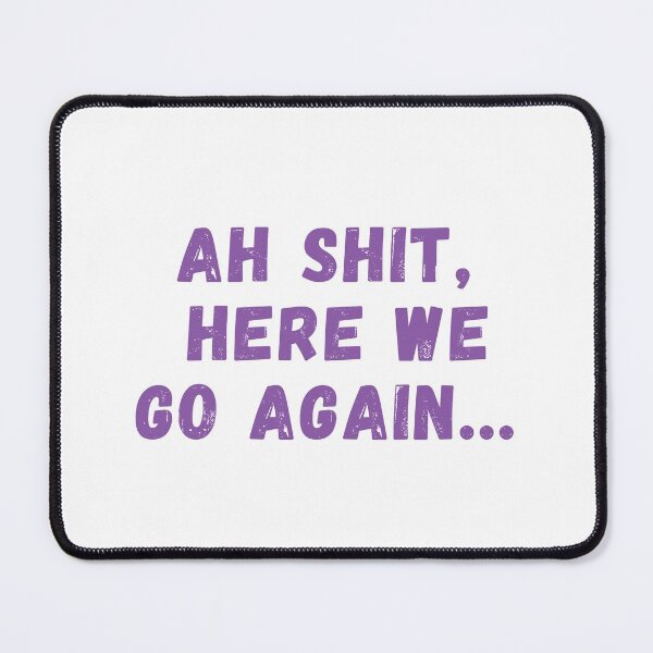 Item preview, Ah Shit, Here We Go Again (Third Edition): designed and sold by TheShahinDesign.