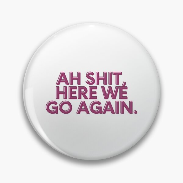 Item preview, Ah Shit, Here We Go Again (Fourth Edition): designed and sold by TheShahinDesign.