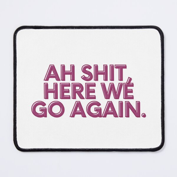 Item preview, Ah Shit, Here We Go Again (Fourth Edition): designed and sold by TheShahinDesign.