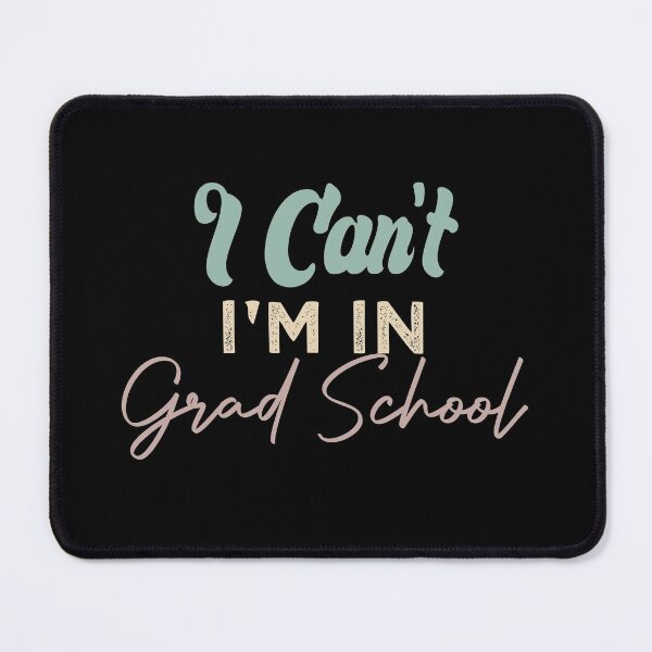 Item preview, I Can't I'm In Grad School designed and sold by medbdj.