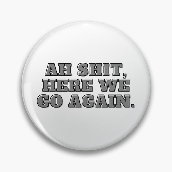 Item preview, Ah Shit, Here We Go Again (Fifth Edition): designed and sold by TheShahinDesign.
