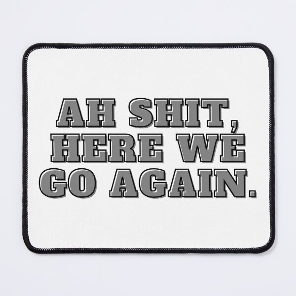 Item preview, Ah Shit, Here We Go Again (Fifth Edition): designed and sold by TheShahinDesign.