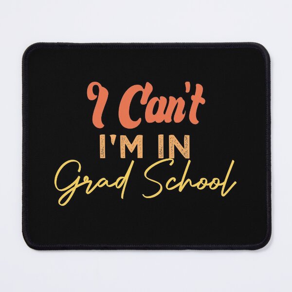 Item preview, I Can't I'm In Grad School designed and sold by medbdj.