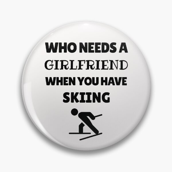 Item preview, Who needs a girlfriend when you have skiing designed and sold by TheGreenGoat.