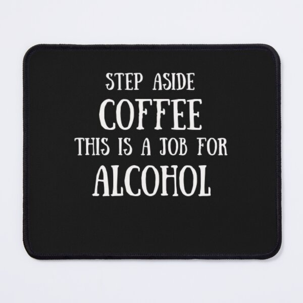 Item preview, Step Aside Coffee, This Is A Job For Alcohol designed and sold by Thomas Pinnell.