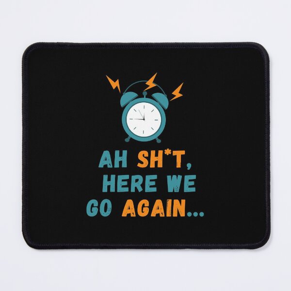 Item preview, Ah Shit, Here We Go Again (Ninth Edition): designed and sold by TheShahinDesign.