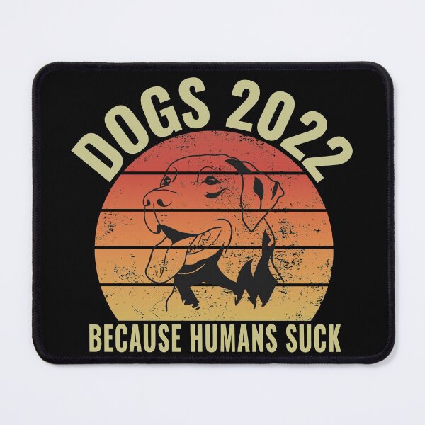 Item preview, DOGS 2022 BECAUSE HUMANS SUCK designed and sold by Wheeler-Styl3.