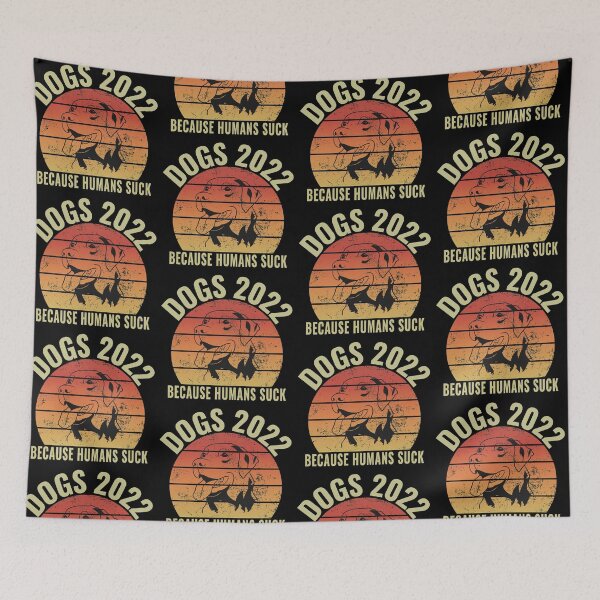 Item preview, DOGS 2022 BECAUSE HUMANS SUCK designed and sold by Wheeler-Styl3.
