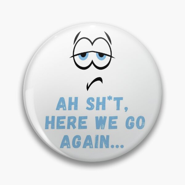 Item preview, Ah Shit, Here We Go Again (Twelfth Edition): designed and sold by TheShahinDesign.