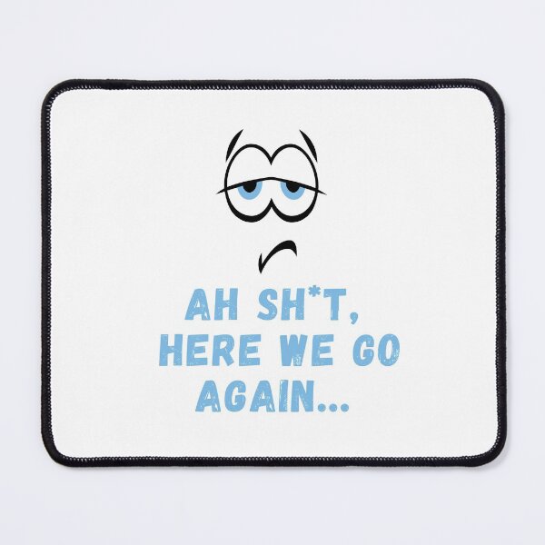Item preview, Ah Shit, Here We Go Again (Twelfth Edition): designed and sold by TheShahinDesign.