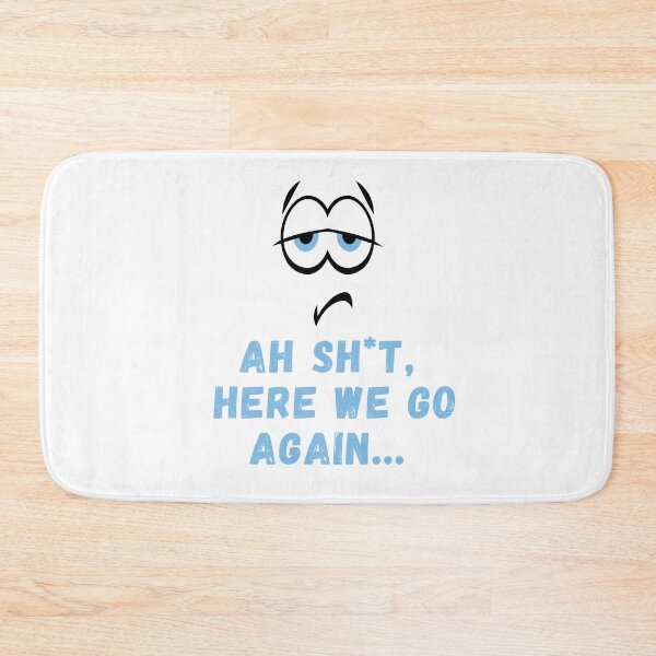 Item preview, Ah Shit, Here We Go Again (Twelfth Edition): designed and sold by TheShahinDesign.