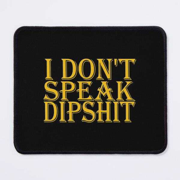 Item preview, I DON_T SPEAK DIPSHIT SHIRT cute family gift idea for mom,dad _amp_ sibling   designed and sold by FirstPass.