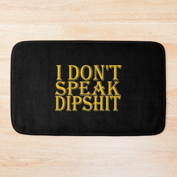 Item preview, I DON_T SPEAK DIPSHIT SHIRT cute family gift idea for mom,dad _amp_ sibling   designed and sold by FirstPass.