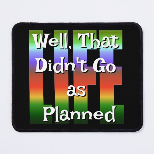 Item preview, Well That Didn't Go As Planned - Life Funny Design designed and sold by Paula Helit.