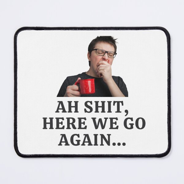 Item preview, Ah Shit, Here We Go Again (Fourteenth Edition): designed and sold by TheShahinDesign.