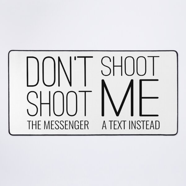 Item preview, Don't Shoot The Messenger Shoot Me A Text Instead designed and sold by PlacidHinds.
