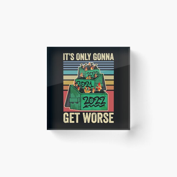 Item preview, It's Only Gonna Get Worse Perpetual Dumpster Fire 2022 designed and sold by ROBO MEGA.