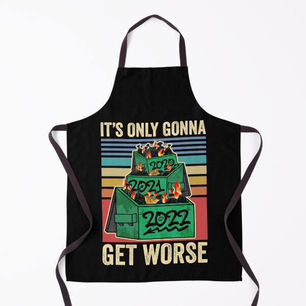 Item preview, It's Only Gonna Get Worse Perpetual Dumpster Fire 2022 designed and sold by ROBO MEGA.
