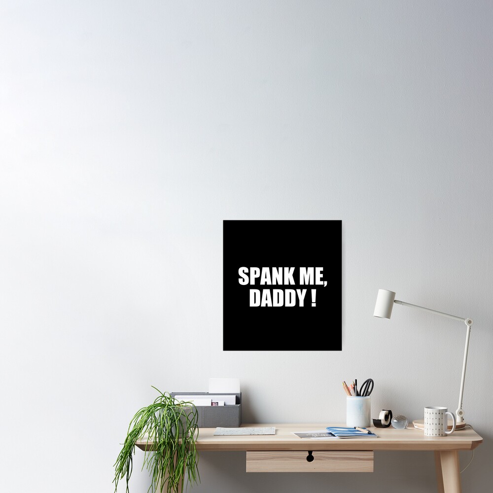 Spank Me Daddy Spank Me Daddy Poster By Tokishop Redbubble