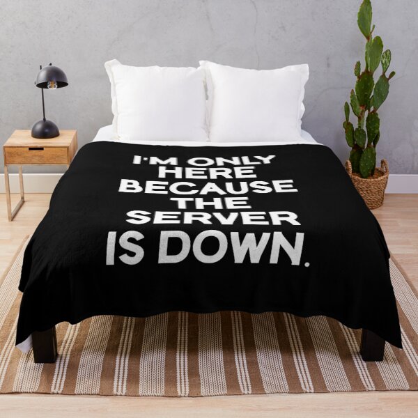 Item preview, I'm Only Here Because The Server Is Down. designed and sold by Gamerss4Life.