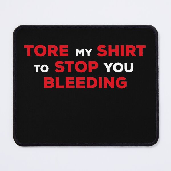 Item preview, Tore My Shirt To Stop You Bleeding designed and sold by ArteSilenziosa.