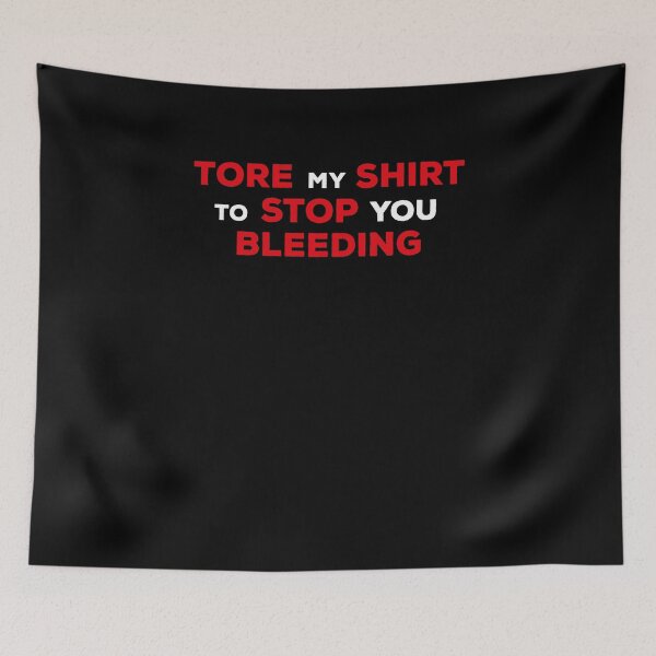 Item preview, Tore My Shirt To Stop You Bleeding designed and sold by ArteSilenziosa.