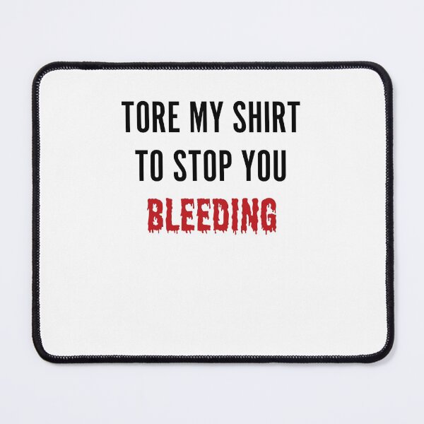Item preview, Tore My Shirt To Stop You Bleeding designed and sold by ArteSilenziosa.